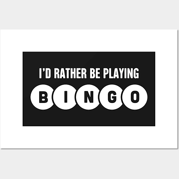 I'd Rather Be Playing Bingo Wall Art by MeatMan